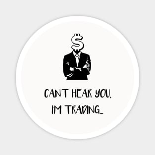 Can't Hear You I'm Trading (Black) Magnet